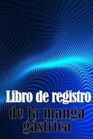 Libro de registro de la manga gástrica: Una idea sorprendente para llevar un registro de su alimentación, estado de ánimo, comidas, calorías, ... diario de bypass gástrico 398608973X Book Cover