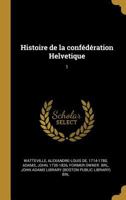 Histoire de la conf�d�ration Helvetique: 1 1019257504 Book Cover