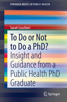 To Do or Not to Do a Phd?: Insight and Guidance from a Public Health PhD Graduate 303064670X Book Cover
