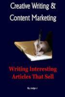 Creative Writing and Content Marketing: Writing Interesting Articles That Sell 1544605242 Book Cover