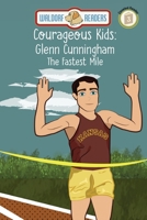 Courageous Kids: Glenn Cunningham - The Fastest Mile 1649707584 Book Cover
