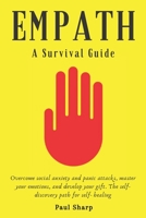 Empath: A Survival Guide for Introverts and Highly Sensitive People: Overcome Social Anxiety and Panic Attacks, Master Your Emotions, and Develop Your Gifts. The Self-Discovery Path for Self-Healing B087L36F8D Book Cover