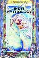 Inuit Mythology (Mythology (Berkeley Heights, N.J.).) 0766015599 Book Cover