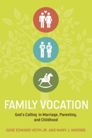Family Vocation: God's Calling In Marriage, Parenting, And Childhood 1433524066 Book Cover