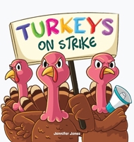 Turkeys on Strike: A Funny Thanksgiving Rhyming Read Aloud 1637319576 Book Cover