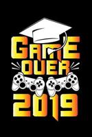 Game Over 2019: Graduation School Gift For Student Graduates 1070997382 Book Cover