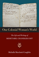 One Colonial Woman's World: The Life and Writings of Mehetabel Chandler Coit 1558499679 Book Cover
