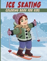 Ice Skating Coloring Book for Kids: an Amazing Ice Skating Coloring Book for Ice-Skaters Halloween, Christmas and Birthday Gift Idea B08HTM7YSZ Book Cover