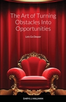 The Art of Turning Obstacles Into Opportunities: Lets Go Deeper 1678116920 Book Cover