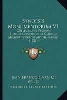 Synopsis Monumentorum V1: Collectionis Proxime Edende Conciliorum Omnium Archiepiscopatus Mechliniensis (1821) 1166788040 Book Cover