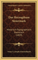 Das Herzogthum Steiermark: Historisch-Topographisch-Statistisch (1839) 1168109787 Book Cover