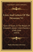 Lives And Letters Of The Devereux V1: Earls Of Essex, In The Reigns Of Elizabeth, James I And Charles I, 1540-1646 0548794855 Book Cover
