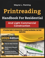 Printreading Handbook For Residential And Light Commercial Construction: A Practical Guide To Interpretation, Drawing Coordination, And Field Application B0H72CQNQZ Book Cover