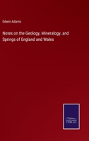 Notes on the Geology, Mineralogy, and Springs of England and Wales 3375161298 Book Cover