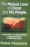 The Mutual Love of Christ and His People: An Explanation of the Song of Solomon for Personal Devotions and Bible Study Groups 187085540X Book Cover