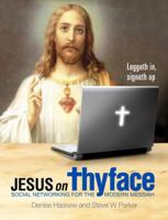 Jesus on Thyface: Social Networking for the Modern Messiah. by Denise Haskew, Steve Parker 085720145X Book Cover