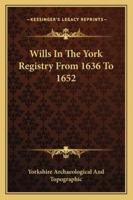 Wills In The York Registry From 1636 To 1652 1432553674 Book Cover