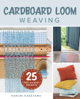Cardboard Loom Weaving: 25 Fast and Easy Projects 0811738337 Book Cover