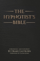 The Hypnotist's Bible: A Reference and A Journey B0BQCH7M56 Book Cover