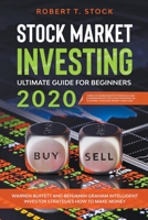 Stock Market Investing Ultimate Guide For Beginners in 2020: Warren Buffett and Benjamin Graham Intelligent Investor Strategies How to Make Money 1393855237 Book Cover