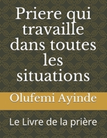 Priere qui travaille dans toutes les situations: Le Livre de la pri�re 1722770058 Book Cover