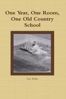 One Year, One Room, One Old Country School 1312444703 Book Cover