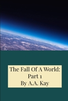 The Fall Of A World: Part 1 1678162523 Book Cover