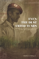 Even the Dust Cried Tears: Memoir of an American Advisor to the Vietnamese Rangers B08YDLRVPB Book Cover