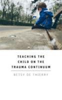 Teaching the Child on the Trauma Continuum 178148449X Book Cover