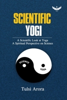 Scientific Yogi: A Scientific Look at Yoga A Spiritual Perspective on Science B0FKXSMJZW Book Cover