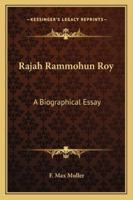 Rajah Rammohun Roy: A Biographical Essay 1162895381 Book Cover