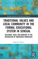 Traditional Values and Local Community in the Formal Educational System in Senegal: Relevance, Need, and Barriers to the Integration of Local Knowledg 1032579692 Book Cover