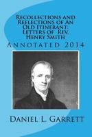Recollections and Reflections of an Old Itinerant: Letters of REV. Henry Smith 1500297658 Book Cover