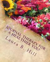Journal Therapy for a Healthier You! 1986740439 Book Cover