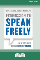 Permission to Speak Freely: How the Best Leaders Cultivate a Culture of Candor [16 Pt Large Print Edition] 0369381416 Book Cover