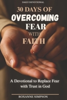 30 Days of Overcoming Fear with Faith: Fear does not have the final word—faith does. B0FSDS649F Book Cover