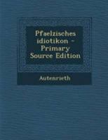 Pfaelzisches Idiotikon: 1 B0BQJQHN3R Book Cover