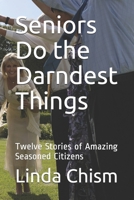 Seniors Do the Darndest Things: Twelve Stories of Amazing Seasoned Citizens B0858VS7CJ Book Cover