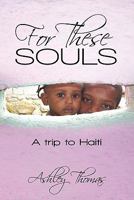 For These Souls: A Trip to Haiti 1450271987 Book Cover