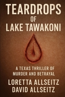 Teardrops of Lake Tawakoni: A Texas Thriller of Murder and Betrayal B0FMJLV48M Book Cover