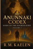 ANUNNAKI CODEX: GODS OF THE FOURTH KIND B0FDDCHPD8 Book Cover