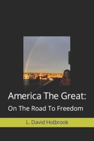 America The Great: : On The Road To Freedom B0B5KXN6F2 Book Cover