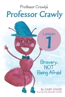 Professor Crawly: Lesson 1 Bravery, Not being Afraid 173465340X Book Cover