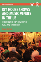 DIY House Shows and Music Venues in the Us: Ethnographic Explorations of Place and Community 1032061839 Book Cover