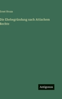 Die Ehebegründung nach Attischem Rechte (German Edition) 3563197377 Book Cover