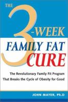 The 3-Week Family Fat Cure: You Don't Have to Be Overweight Just Because Your Parents Are 1931412022 Book Cover
