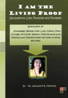 I Am the Living Proof-Jacqueline's Life, Purpose and Parables 1468509802 Book Cover