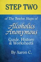 Step 2 of The Twelve Steps of Alcoholics Anonymous: Guide, History & Worksheets 1530282152 Book Cover
