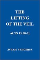 The Lifting Of The Veil: Acts 15:20-21 1425123287 Book Cover