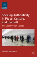 Seeking Authenticity in Place, Culture, and the Self: The Great Urban Escape 1137007613 Book Cover